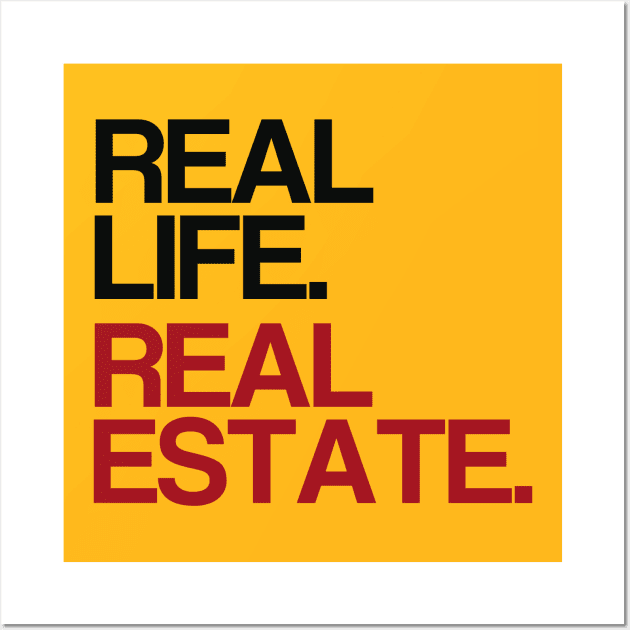 Real Life. Real Estate. Wall Art by The Favorita